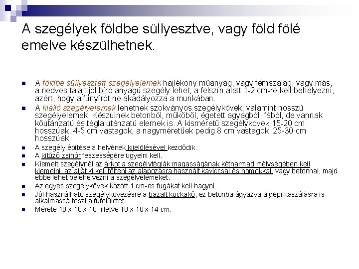 A szegélyek földbe süllyesztve, vagy föld fölé emelve készülhetnek. n n n n A