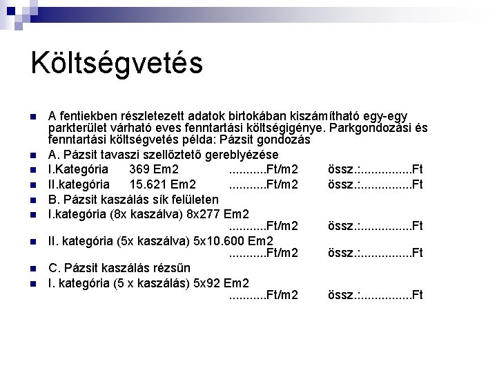 Költségvetés n n n n n A fentiekben részletezett adatok birtokában kiszámítható egy-egy parkterület