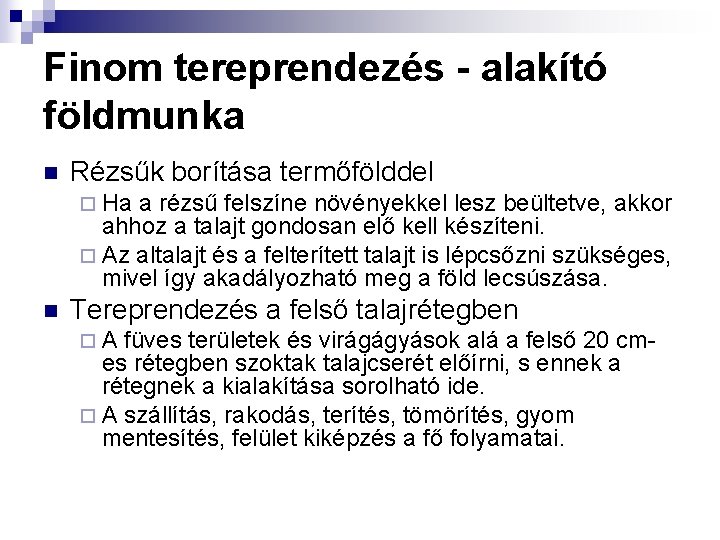 Finom tereprendezés - alakító földmunka n Rézsűk borítása termőfölddel ¨ Ha a rézsű felszíne