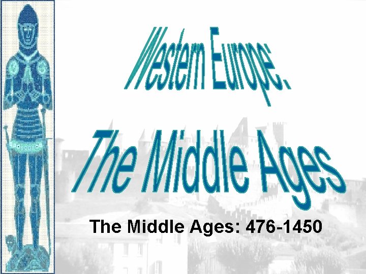 The Middle Ages: 476 -1450 