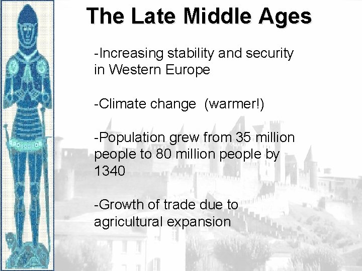 The Late Middle Ages -Increasing stability and security in Western Europe -Climate change (warmer!)