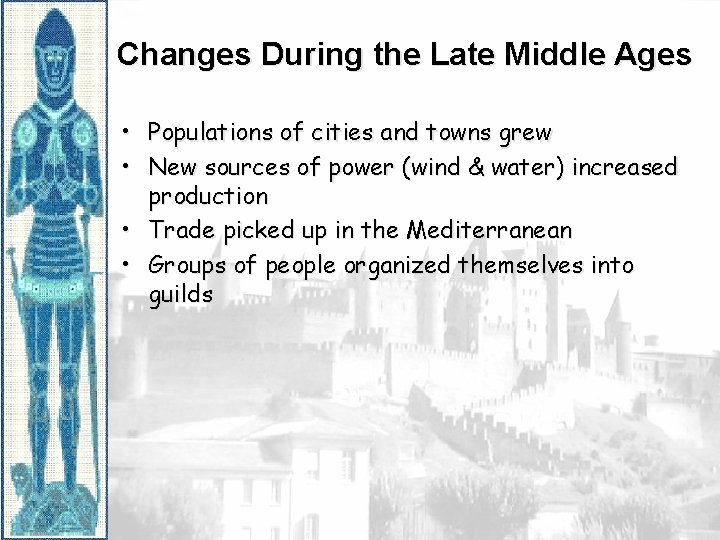 Changes During the Late Middle Ages • Populations of cities and towns grew •