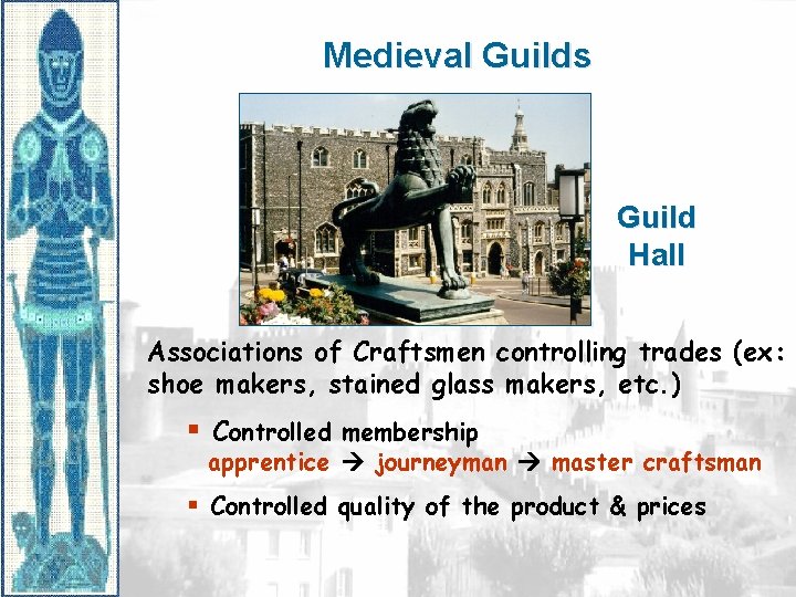 Medieval Guilds Guild Hall Associations of Craftsmen controlling trades (ex: shoe makers, stained glass