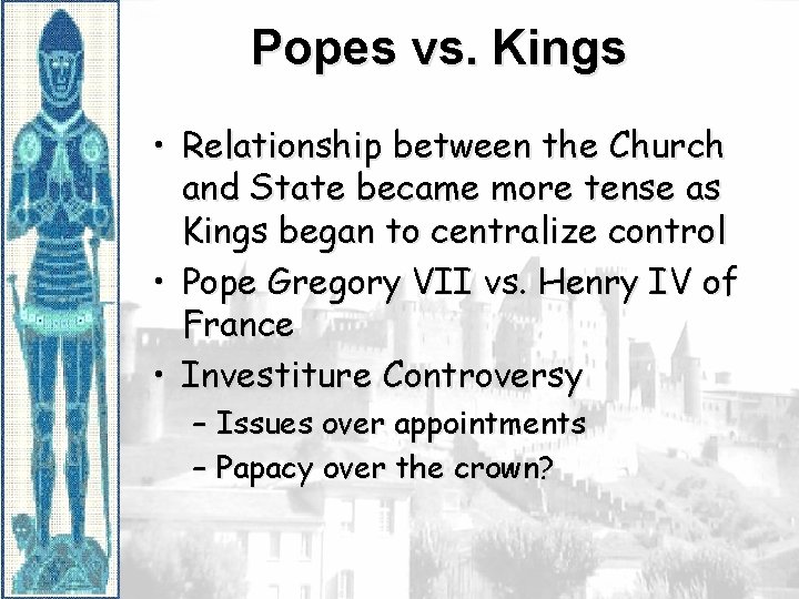 Popes vs. Kings • Relationship between the Church and State became more tense as