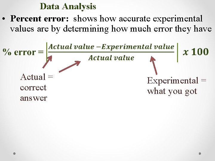 Data Analysis • Percent error: shows how accurate experimental values are by determining how