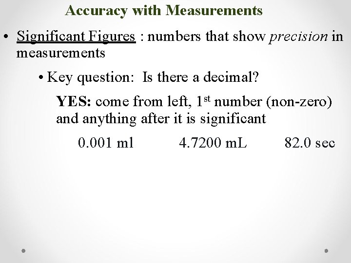 Accuracy with Measurements • Significant Figures : numbers that show precision in measurements •