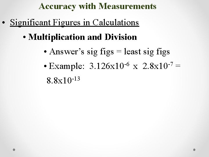 Accuracy with Measurements • Significant Figures in Calculations • Multiplication and Division • Answer’s