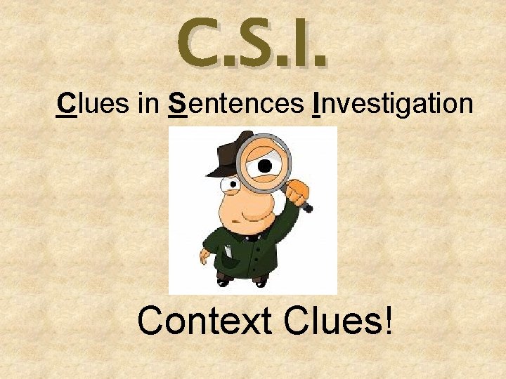 C. S. I. Clues in Sentences Investigation Context Clues! 