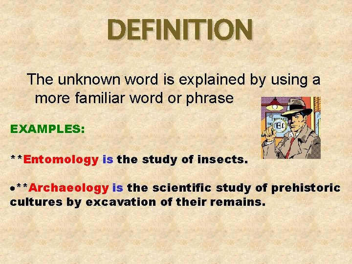 DEFINITION The unknown word is explained by using a more familiar word or phrase