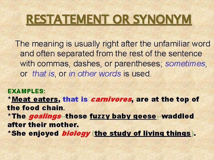 RESTATEMENT OR SYNONYM The meaning is usually right after the unfamiliar word and often RESTATEMENT OR SYNONYM The meaning is usually right after the unfamiliar word and often