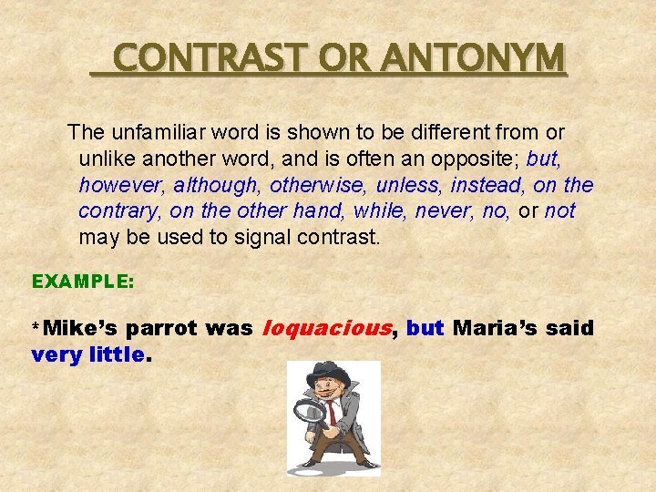 CONTRAST OR ANTONYM The unfamiliar word is shown to be different from or unlike CONTRAST OR ANTONYM The unfamiliar word is shown to be different from or unlike