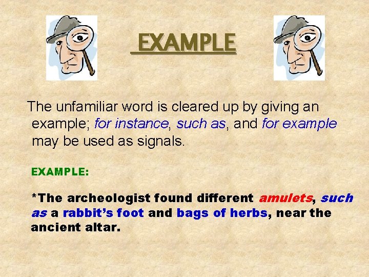 EXAMPLE The unfamiliar word is cleared up by giving an example; for instance, such