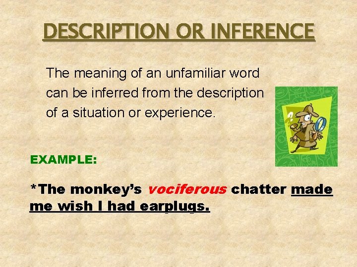 DESCRIPTION OR INFERENCE The meaning of an unfamiliar word can be inferred from the