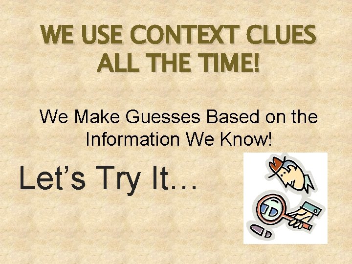 WE USE CONTEXT CLUES ALL THE TIME! We Make Guesses Based on the Information