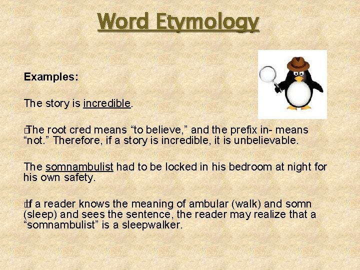 Word Etymology Examples: The story is incredible. � The root cred means “to believe,