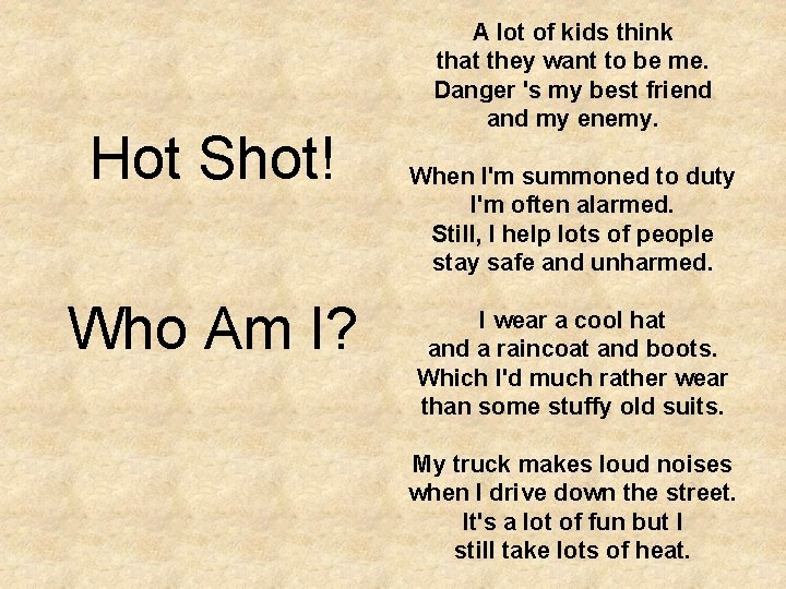 Hot Shot! Who Am I? A lot of kids think that they want to