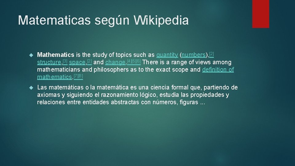 Matematicas según Wikipedia Mathematics is the study of topics such as quantity (numbers), [2]