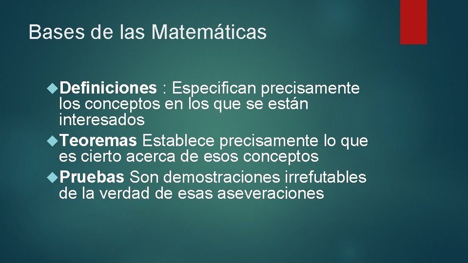 Bases de las Matemáticas Definiciones : Especifican precisamente los conceptos en los que se