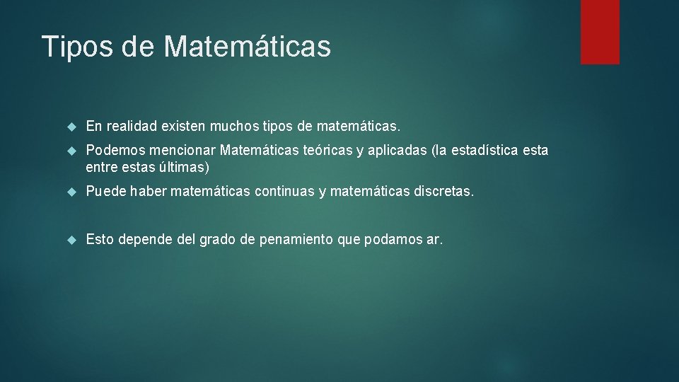 Tipos de Matemáticas En realidad existen muchos tipos de matemáticas. Podemos mencionar Matemáticas teóricas
