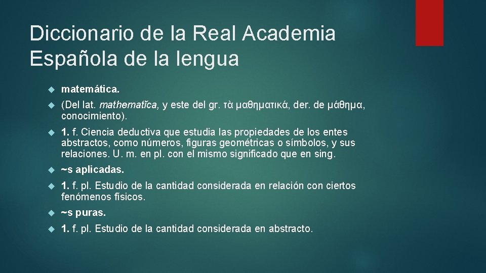 Diccionario de la Real Academia Española de la lengua matemática. (Del lat. mathematĭca, y