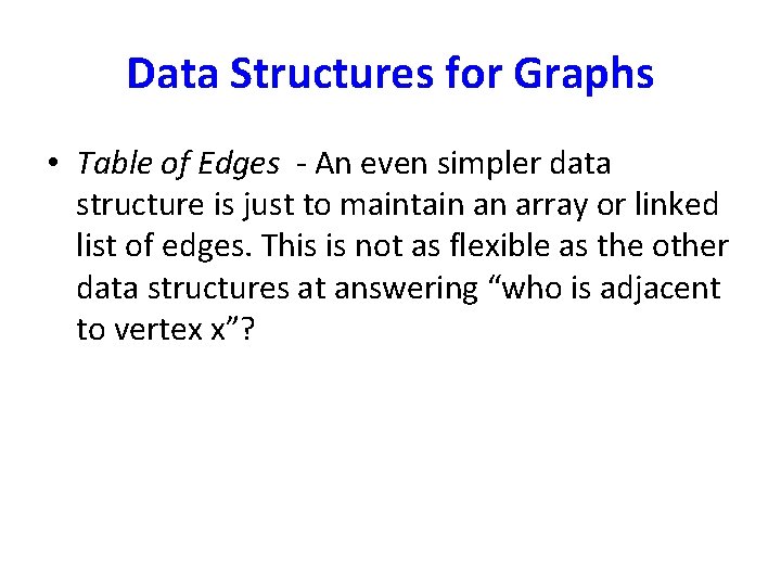 Data Structures for Graphs • Table of Edges - An even simpler data structure Data Structures for Graphs • Table of Edges - An even simpler data structure