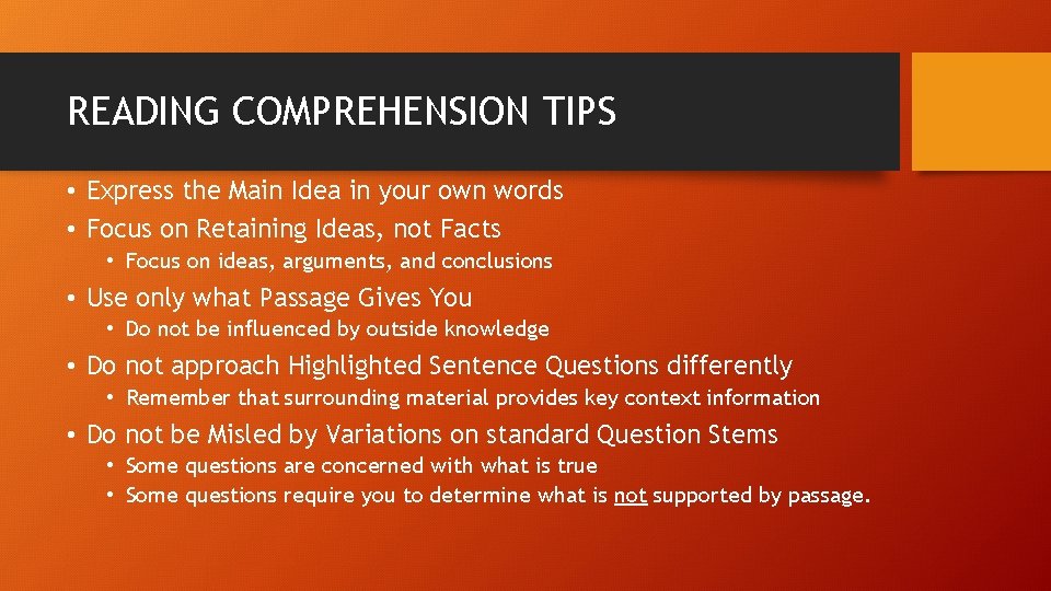 READING COMPREHENSION TIPS • Express the Main Idea in your own words • Focus