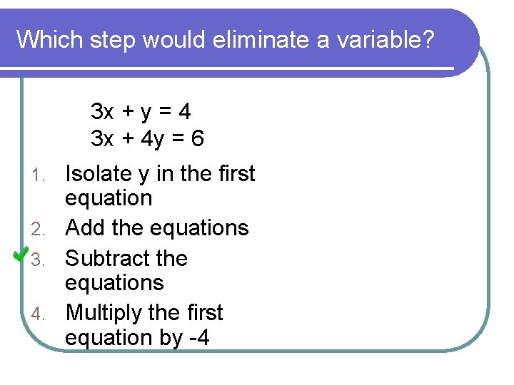 Which step would eliminate a variable? 3 x + y = 4 3 x