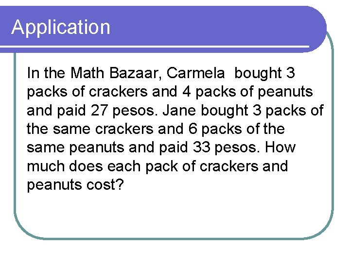 Application In the Math Bazaar, Carmela bought 3 packs of crackers and 4 packs