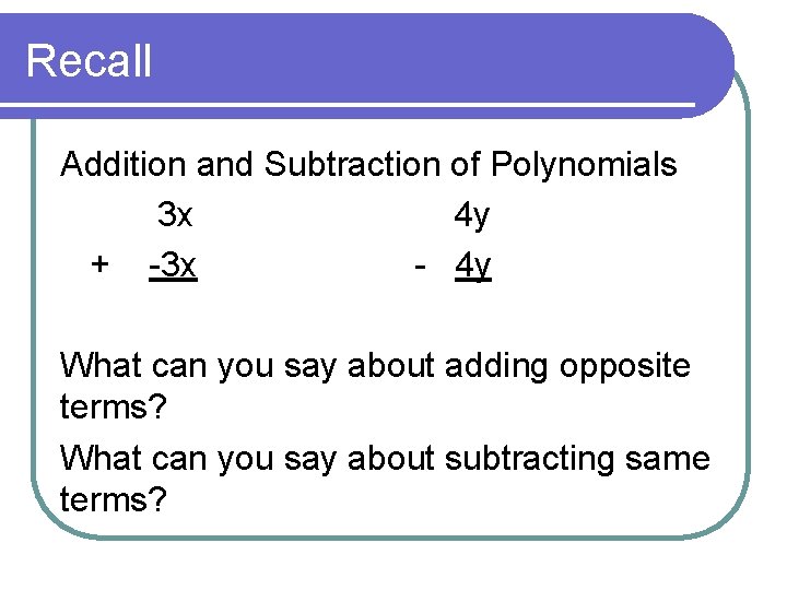 Recall Addition and Subtraction of Polynomials 3 x 4 y + -3 x -