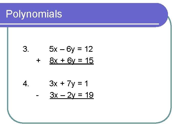 Polynomials 3. 5 x – 6 y = 12 + 8 x + 6