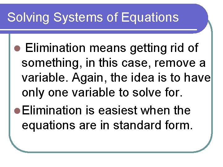 Solving Systems of Equations l Elimination means getting rid of something, in this case,