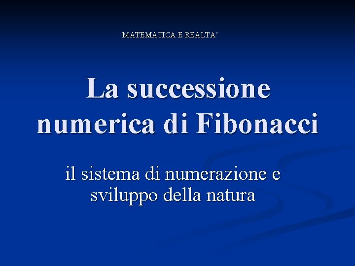MATEMATICA E REALTA’ La successione numerica di Fibonacci il sistema di numerazione e sviluppo
