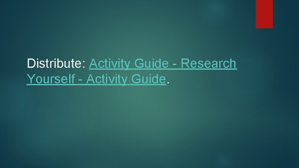 Distribute: Activity Guide - Research Yourself - Activity Guide. 