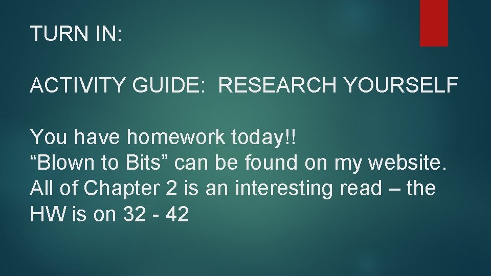 TURN IN: ACTIVITY GUIDE: RESEARCH YOURSELF You have homework today!! “Blown to Bits” can