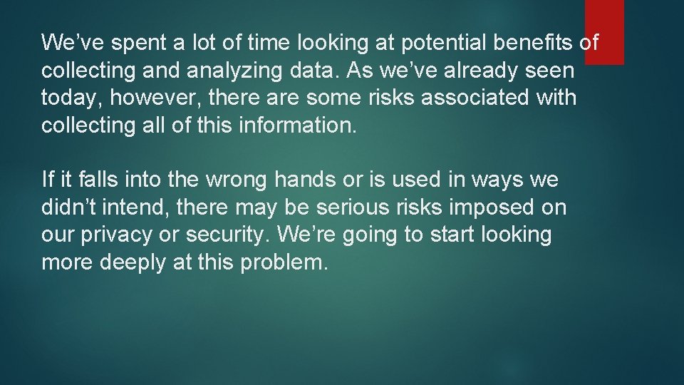 We’ve spent a lot of time looking at potential benefits of collecting and analyzing