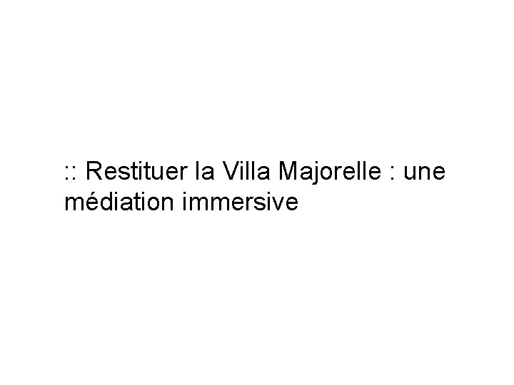 : : Restituer la Villa Majorelle : une médiation immersive 