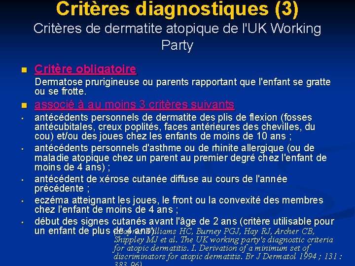 Critères diagnostiques (3) Critères de dermatite atopique de l'UK Working Party n Critère obligatoire Critères diagnostiques (3) Critères de dermatite atopique de l'UK Working Party n Critère obligatoire