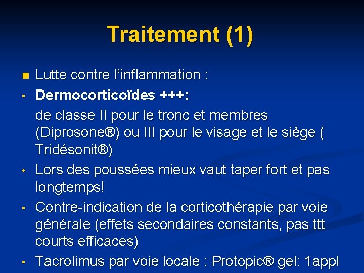 Traitement (1) n • • Lutte contre l’inflammation : Dermocorticoïdes +++: de classe II Traitement (1) n • • Lutte contre l’inflammation : Dermocorticoïdes +++: de classe II