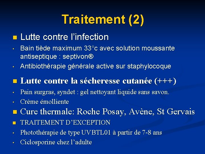 Traitement (2) n Lutte contre l’infection • • Bain tiède maximum 33°c avec solution Traitement (2) n Lutte contre l’infection • • Bain tiède maximum 33°c avec solution