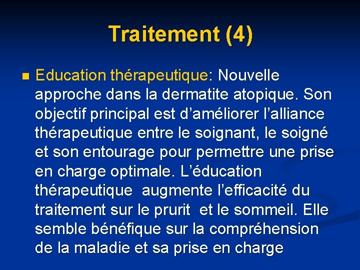 Traitement (4) n Education thérapeutique: Nouvelle approche dans la dermatite atopique. Son objectif principal Traitement (4) n Education thérapeutique: Nouvelle approche dans la dermatite atopique. Son objectif principal