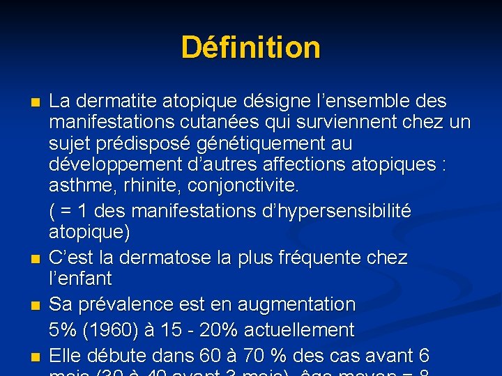 Définition n n La dermatite atopique désigne l’ensemble des manifestations cutanées qui surviennent chez Définition n n La dermatite atopique désigne l’ensemble des manifestations cutanées qui surviennent chez