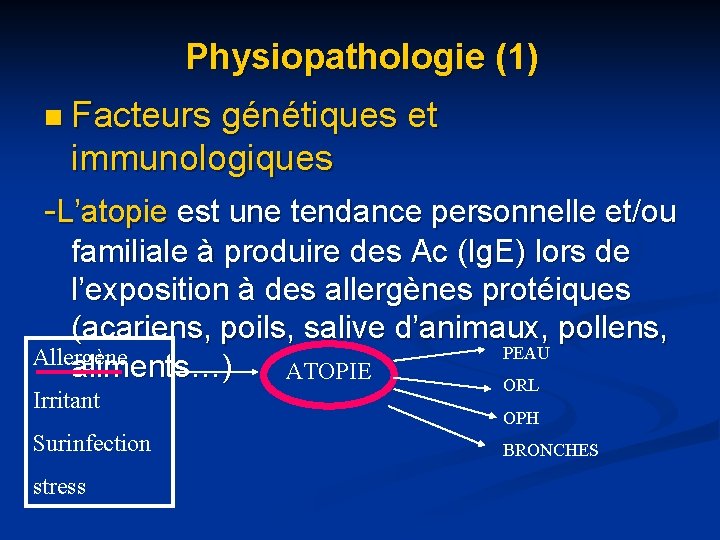 Physiopathologie (1) n Facteurs génétiques et immunologiques -L’atopie est une tendance personnelle et/ou familiale Physiopathologie (1) n Facteurs génétiques et immunologiques -L’atopie est une tendance personnelle et/ou familiale