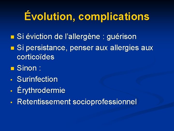 Évolution, complications Si éviction de l’allergène : guérison n Si persistance, penser aux allergies Évolution, complications Si éviction de l’allergène : guérison n Si persistance, penser aux allergies