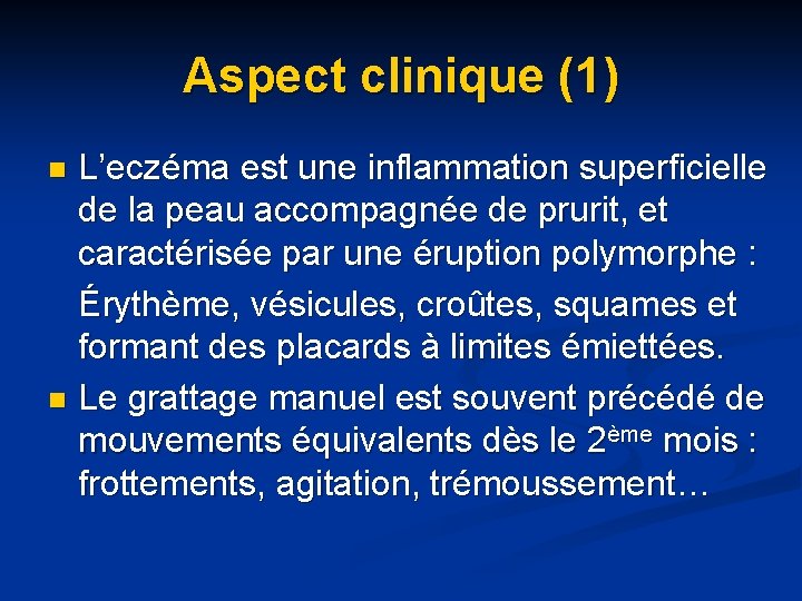 Aspect clinique (1) L’eczéma est une inflammation superficielle de la peau accompagnée de prurit, Aspect clinique (1) L’eczéma est une inflammation superficielle de la peau accompagnée de prurit,