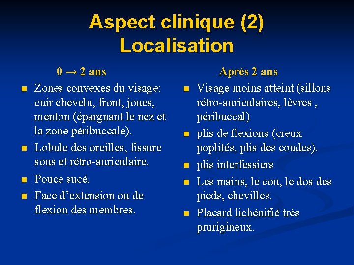 Aspect clinique (2) Localisation n n 0 → 2 ans Zones convexes du visage: Aspect clinique (2) Localisation n n 0 → 2 ans Zones convexes du visage: