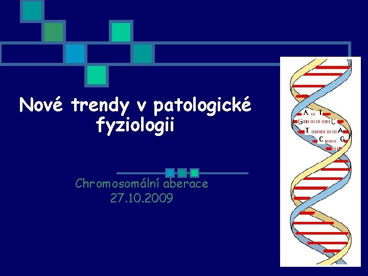 Nové trendy v patologické fyziologii Chromosomální aberace 27. 10. 2009 