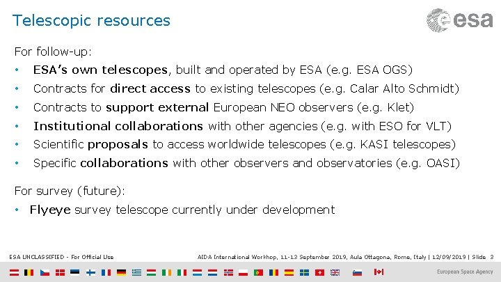 Telescopic resources For follow-up: • ESA’s own telescopes, built and operated by ESA (e.