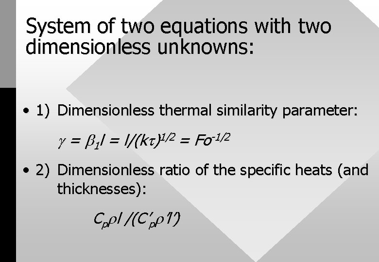 System of two equations with two dimensionless unknowns: • 1) Dimensionless thermal similarity parameter: