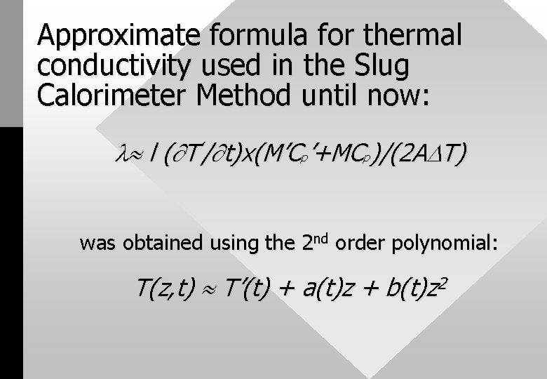 Approximate formula for thermal conductivity used in the Slug Calorimeter Method until now: l