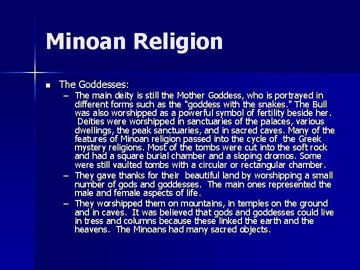 Minoan Religion n The Goddesses: – The main deity is still the Mother Goddess,